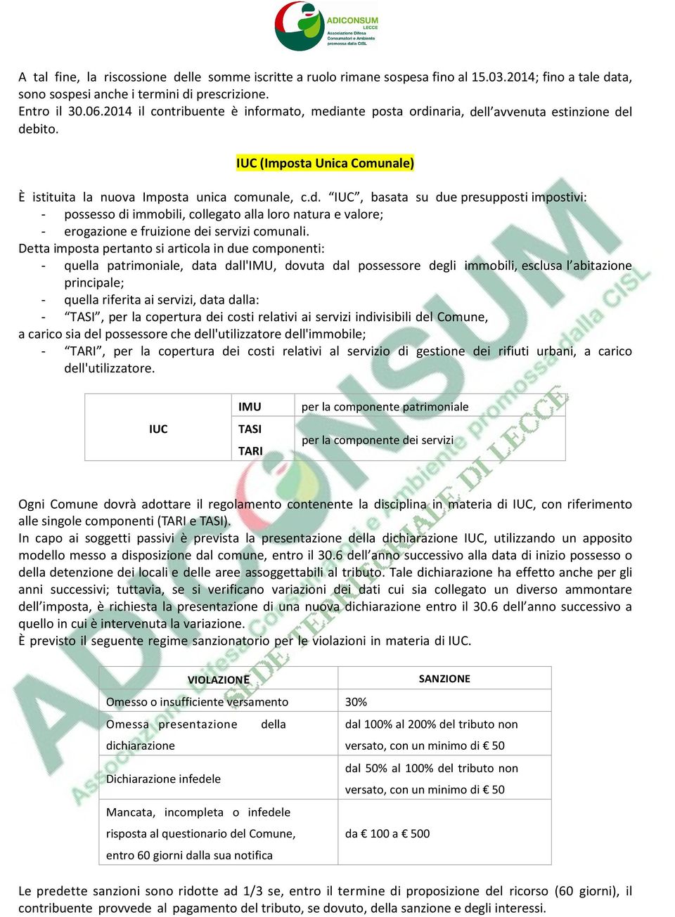 Detta imposta pertanto si articola in due componenti: - quella patrimoniale, data dall'imu, dovuta dal possessore degli immobili, esclusa l abitazione principale; - quella riferita ai servizi, data