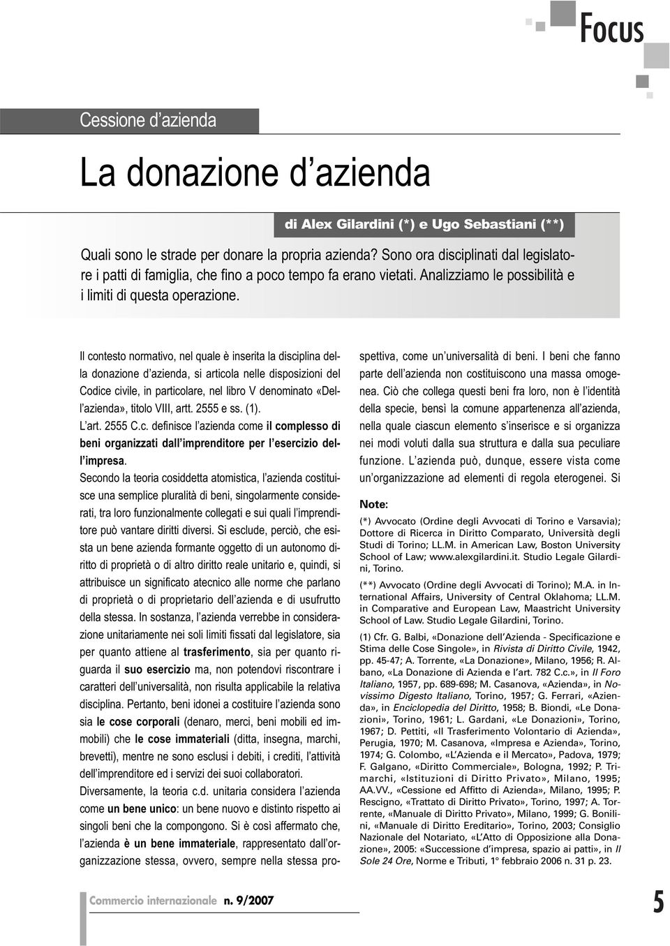 Il contesto normativo, nel quale è inserita la disciplina della donazione d azienda, si articola nelle disposizioni del Codice civile, in particolare, nel libro V denominato «Dell azienda», titolo