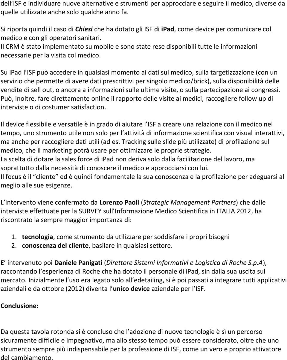 Il CRM è stato implementato su mobile e sono state rese disponibili tutte le informazioni necessarie per la visita col medico.