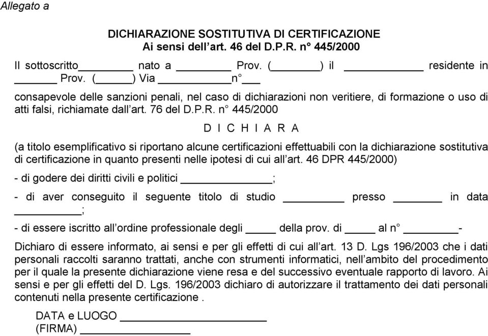 n 445/2000 D I C H I A R A (a titolo esemplificativo si riportano alcune certificazioni effettuabili con la dichiarazione sostitutiva di certificazione in quanto presenti nelle ipotesi di cui all art.