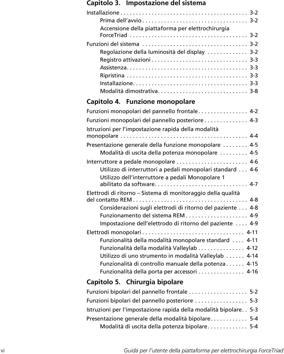 ...................................... 3-3 Ripristina....................................... 3-3 Installazione..................................... 3-3 Modalità dimostrativa............................. 3-8 Capitolo 4.
