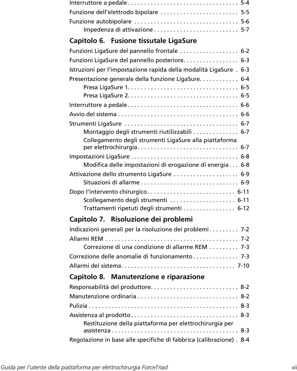 ................ 6-3 Istruzioni per l impostazione rapida della modalità LigaSure. 6-3 Presentazione generale della funzione LigaSure............ 6-4 Presa LigaSure 1.................................. 6-5 Presa LigaSure 2.