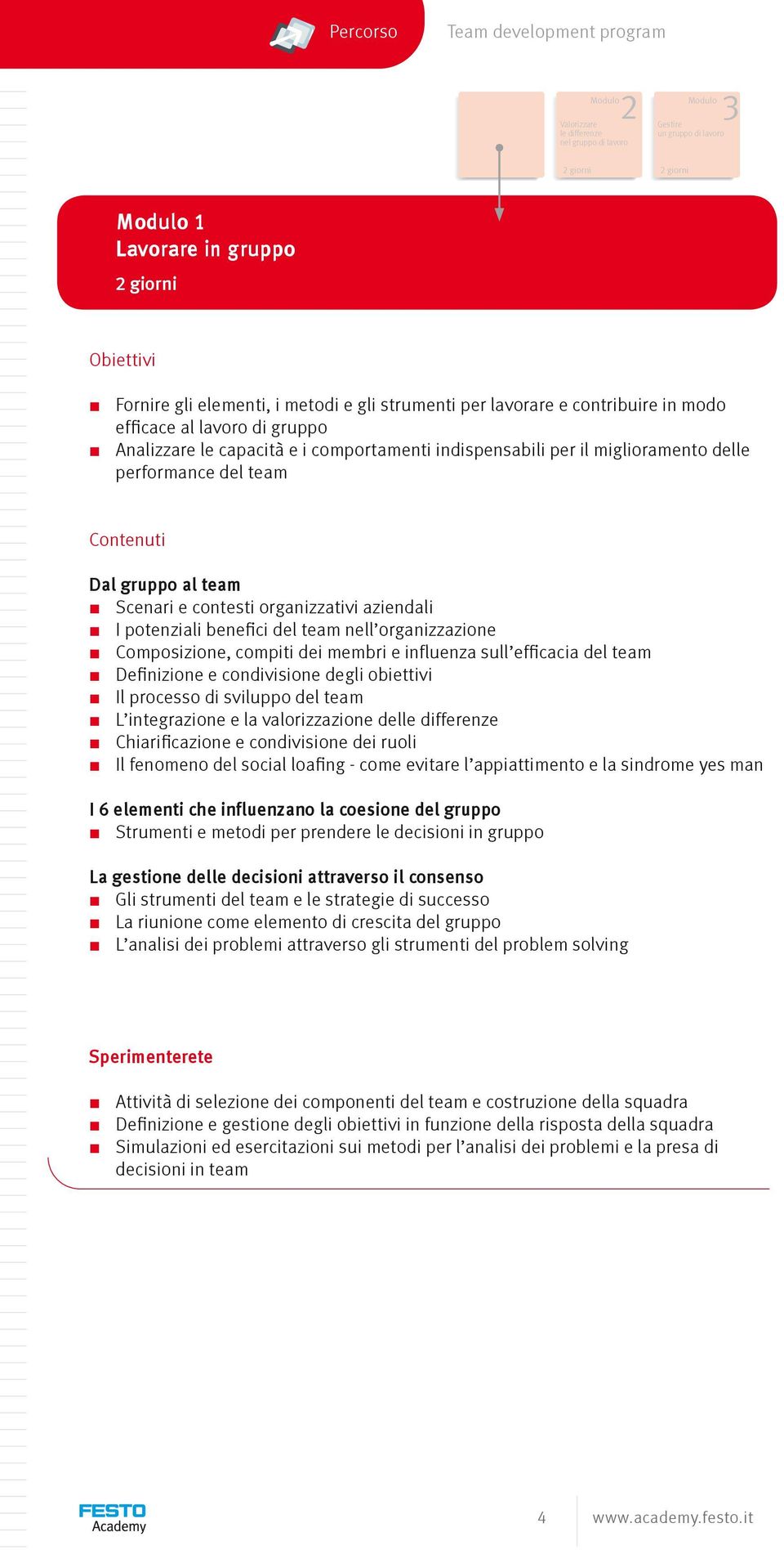 Scenari e contesti organizzativi aziendali I potenziali benefici del team nell organizzazione Composizione, compiti dei membri e influenza sull efficacia del team Definizione e condivisione degli