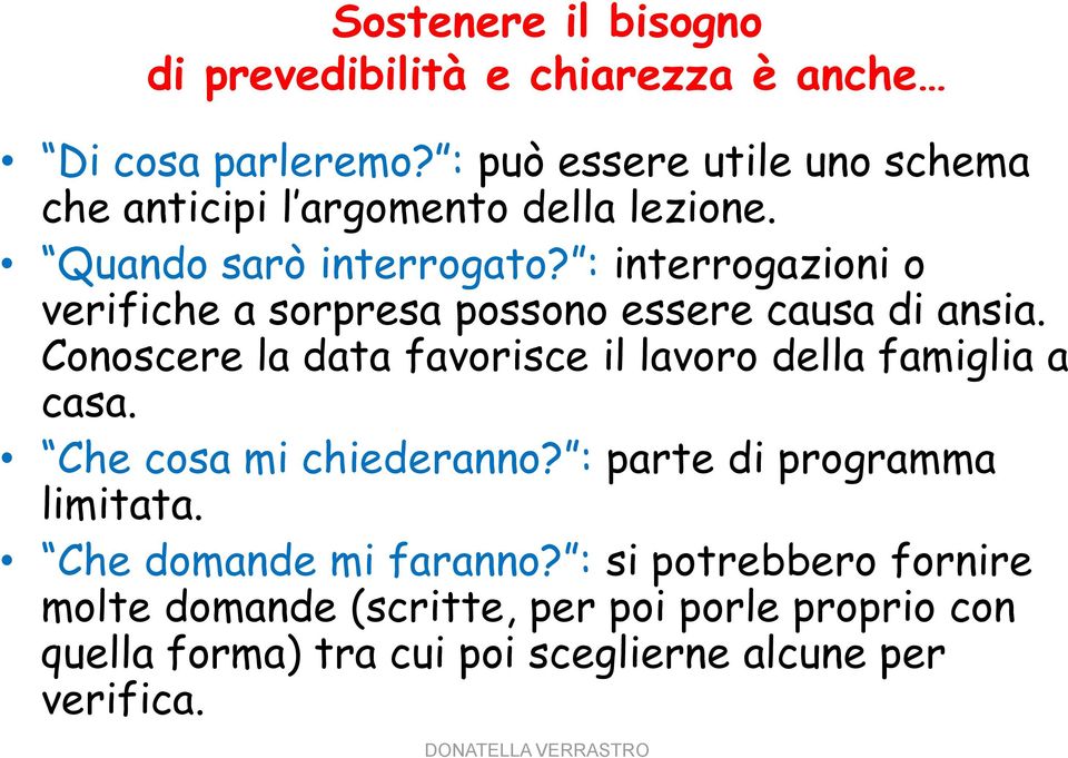 : interrogazioni o verifiche a sorpresa possono essere causa di ansia.