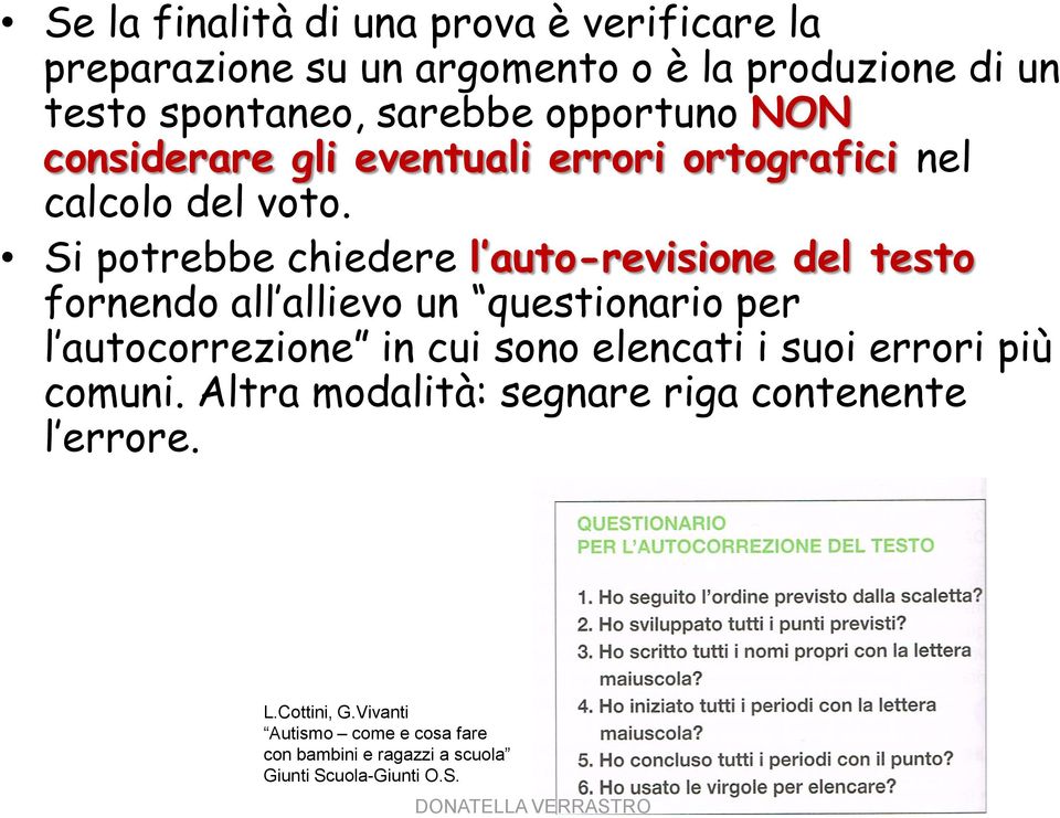 Si potrebbe chiedere l auto-revisione del testo fornendo all allievo un questionario per l autocorrezione in cui sono elencati