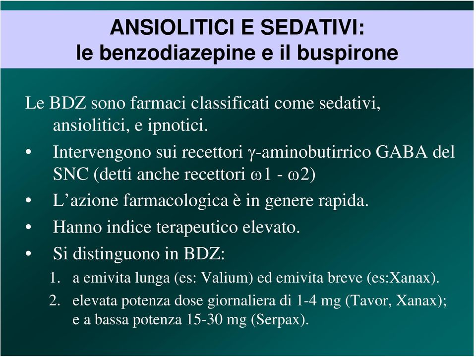 Intervengono sui recettori γ-aminobutirrico GABA del SNC (detti anche recettori ω1 - ω2) L azione farmacologica è in