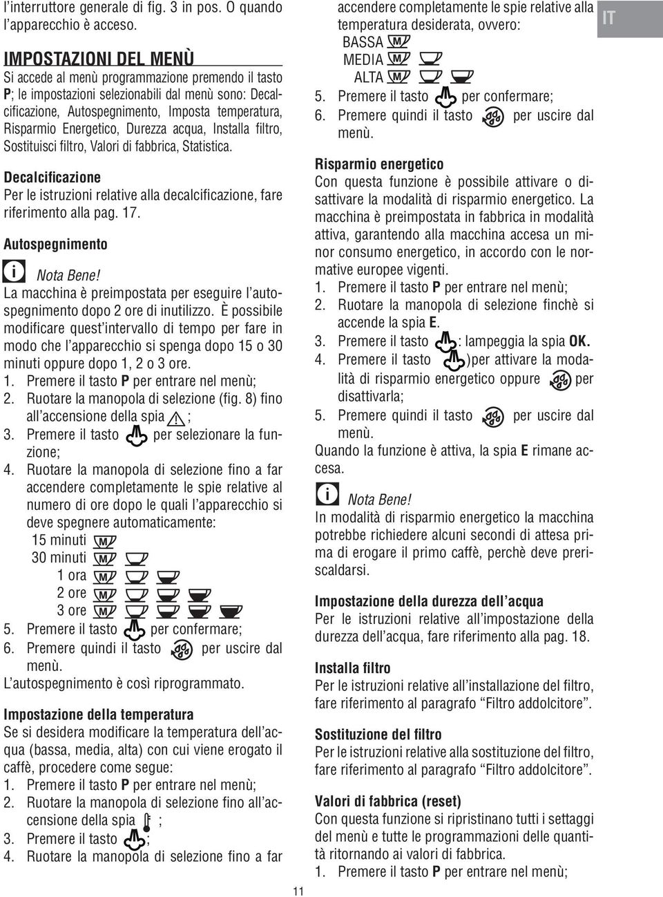 Durezza acqua, Installa filtro, Sostituisci filtro, Valori di fabbrica, Statistica. Decalcificazione Per le istruzioni relative alla decalcificazione, fare riferimento alla pag. 17.