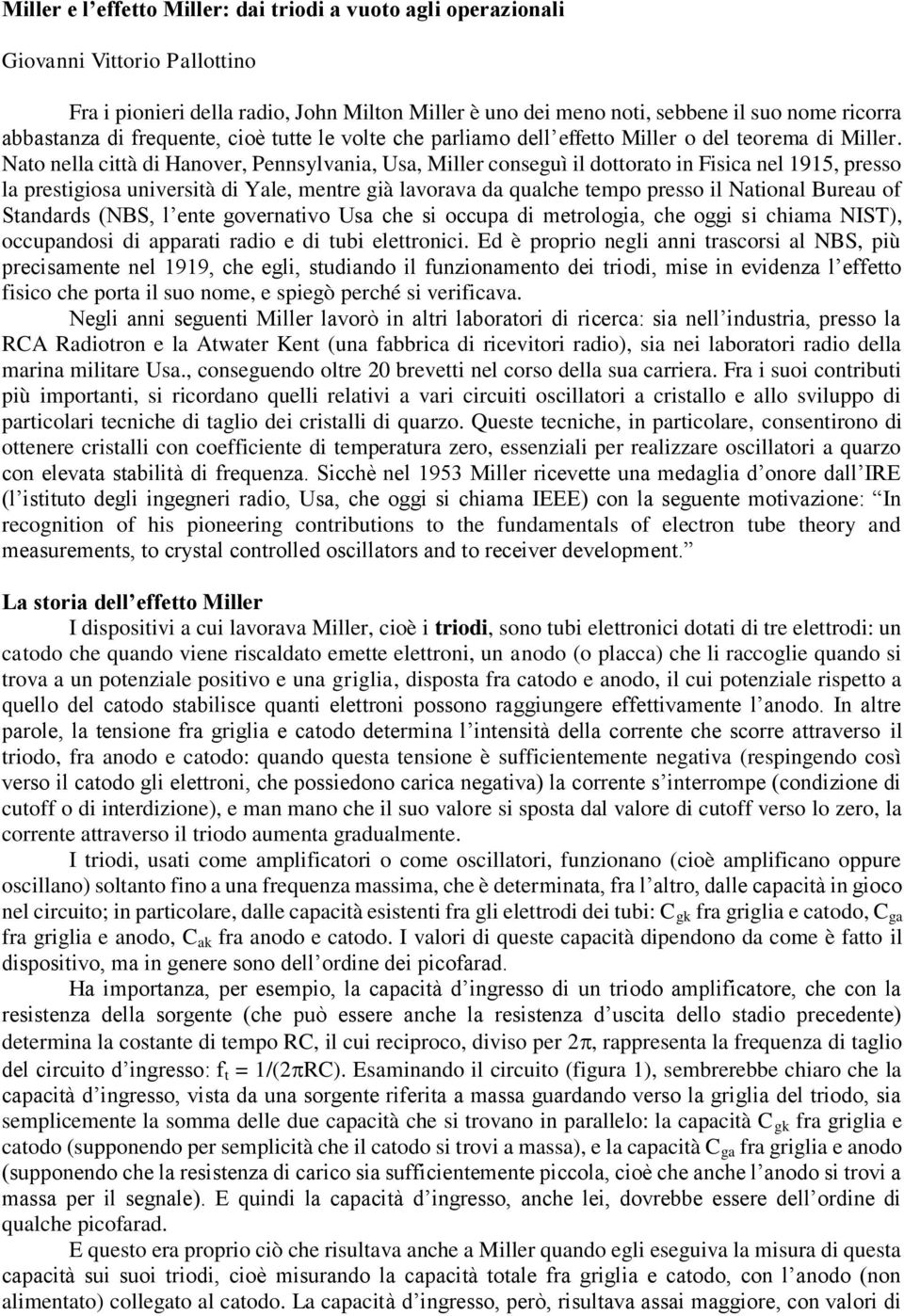 Nato nella città di Hanover, Pennsylvania, Usa, Miller conseguì il dottorato in Fisica nel 1915, presso la prestigiosa università di Yale, mentre già lavorava da qualche tempo presso il National