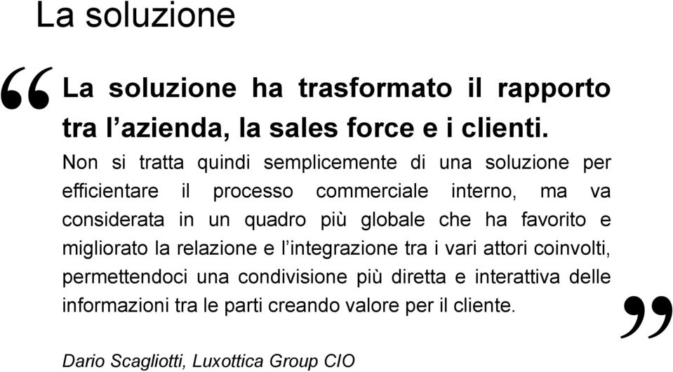 in un quadro più globale che ha favorito e migliorato la relazione e l integrazione tra i vari attori coinvolti,