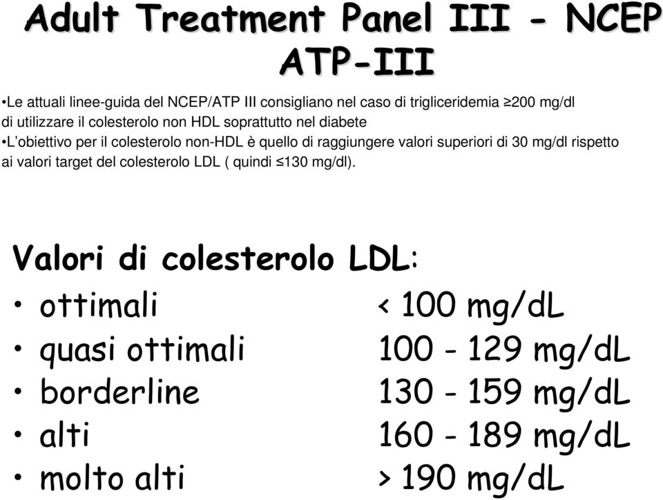 raggiungere valori superiori di 30 mg/dl rispetto ai valori target del colesterolo LDL ( quindi 130 mg/dl).