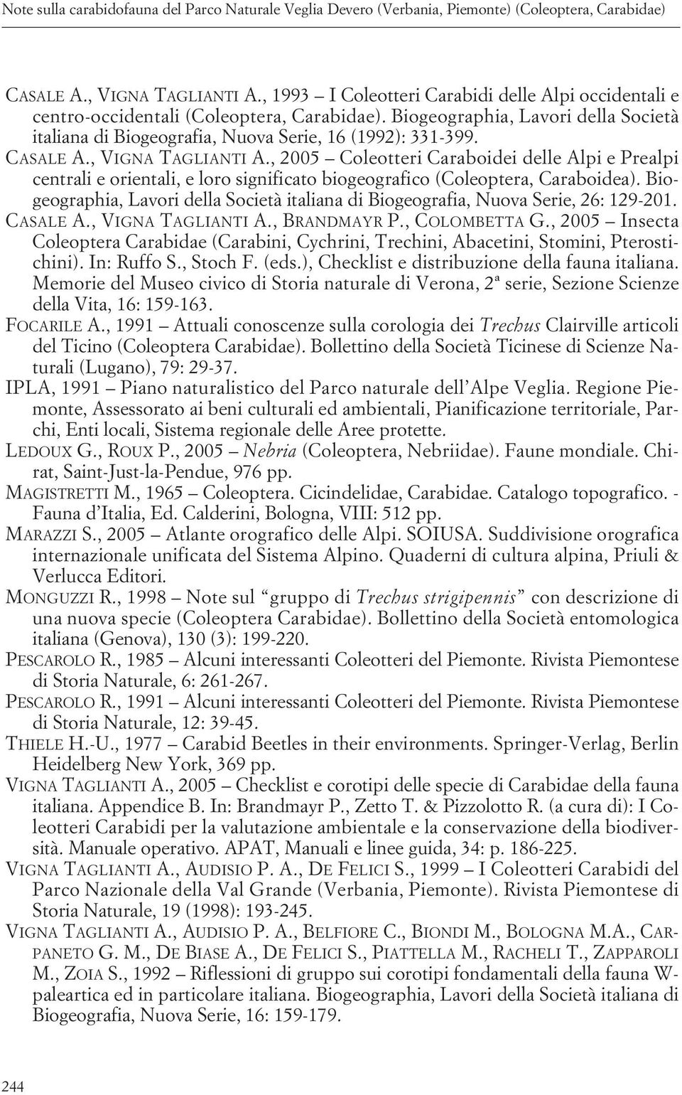 CASALE A., VIGNA TAGLIANTI A., 2005 Coleotteri Caraboidei delle Alpi e Prealpi centrali e orientali, e loro significato biogeografico (Coleoptera, Caraboidea).