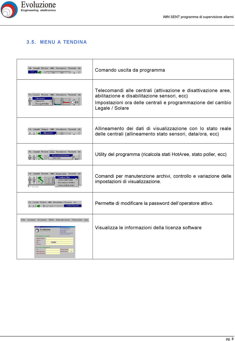 (allineamento stato sensori, data/ora, ecc) Utility del programma (ricalcola stati HotAree, stato poller, ecc) Comandi per manutenzione archivi, controllo e