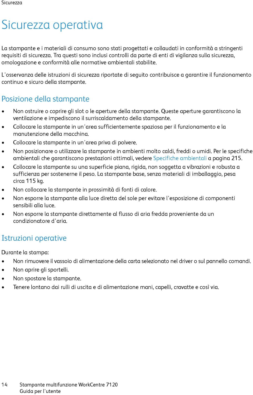 L'osservanza delle istruzioni di sicurezza riportate di seguito contribuisce a garantire il funzionamento continuo e sicuro della stampante.