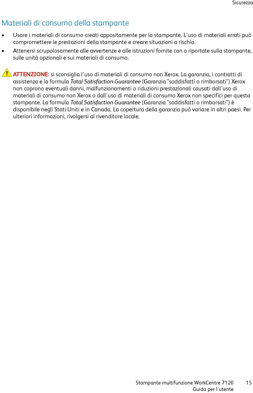 Attenersi scrupolosamente alle avvertenze e alle istruzioni fornite con o riportate sulla stampante, sulle unità opzionali e sui materiali di consumo.