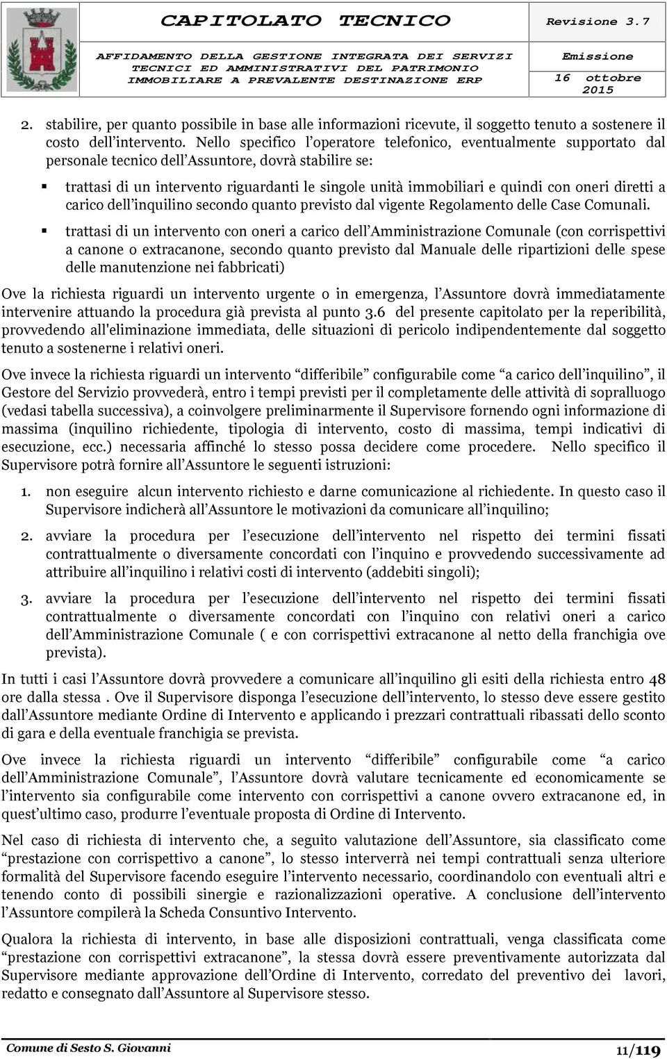 con oneri diretti a carico dell inquilino secondo quanto previsto dal vigente Regolamento delle Case Comunali.