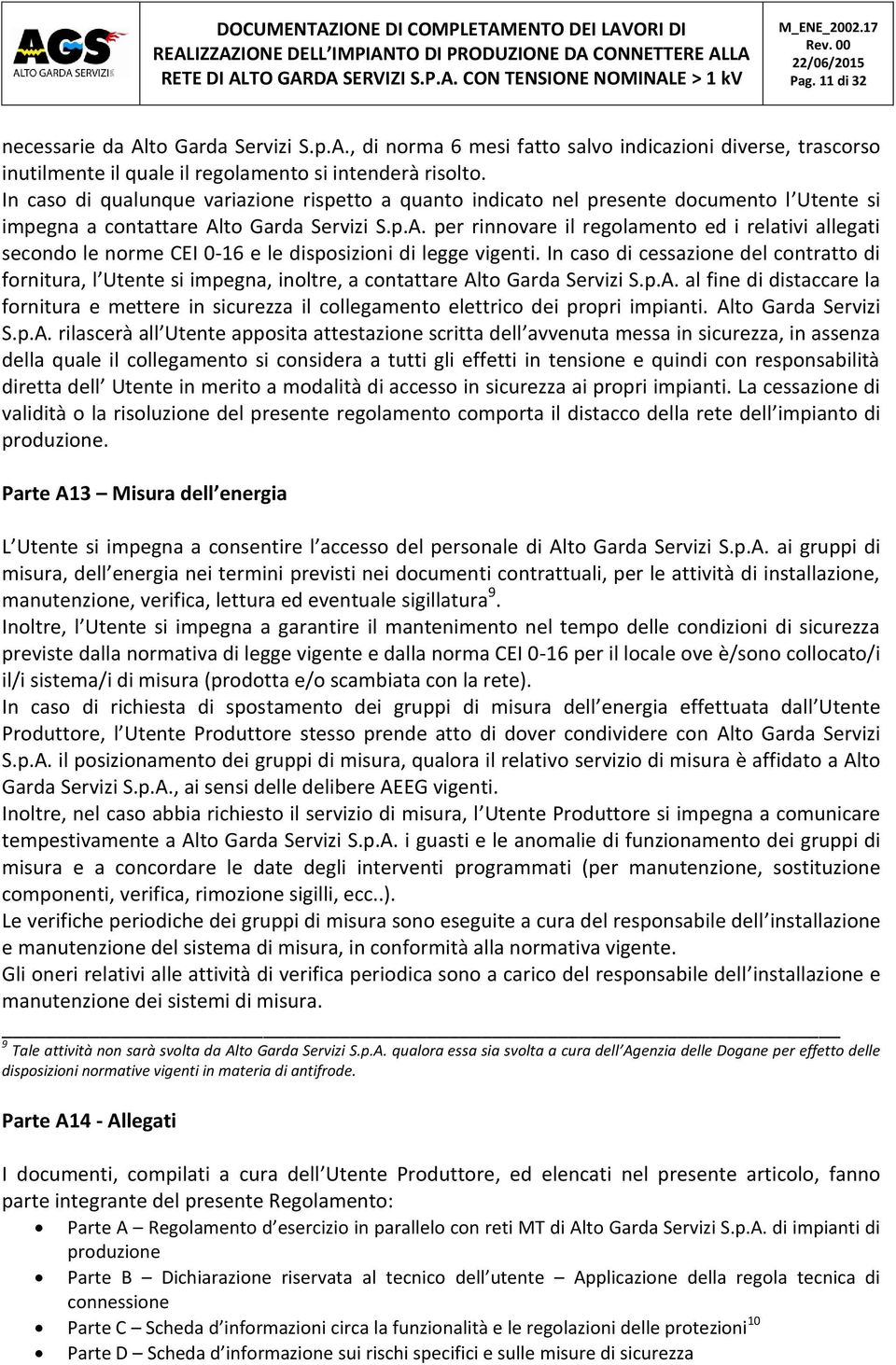 to Garda Servizi S.p.A. per rinnovare il regolamento ed i relativi allegati secondo le norme CEI 0-16 e le disposizioni di legge vigenti.