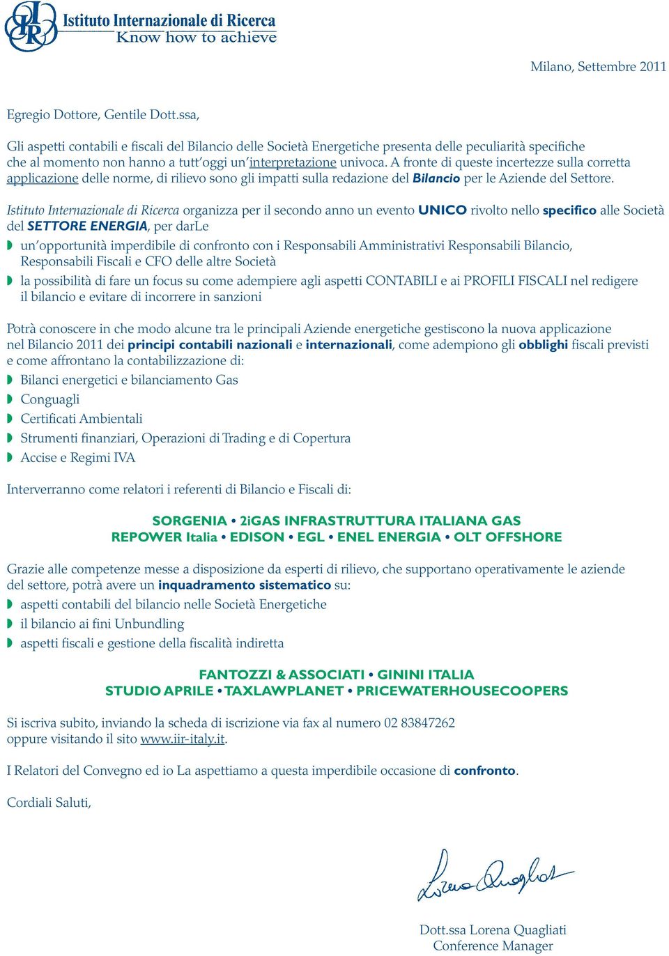 A fronte di queste incertezze sulla corretta applicazione delle norme, di rilievo sono gli impatti sulla redazione del Bilancio per le Aziende del Settore.