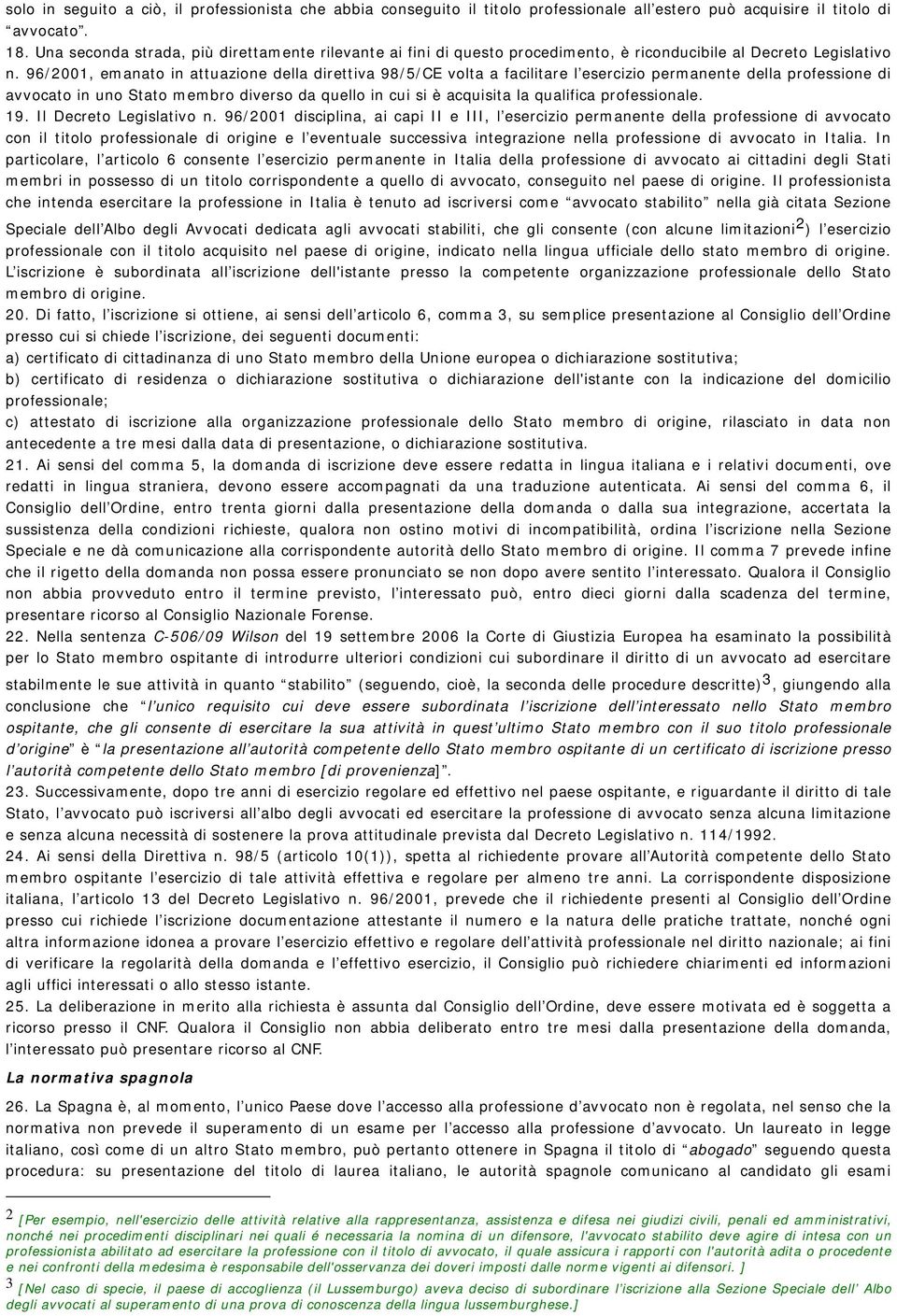 96/2001, emanato in attuazione della direttiva 98/5/CE volta a facilitare l esercizio permanente della professione di avvocato in uno Stato membro diverso da quello in cui si è acquisita la qualifica