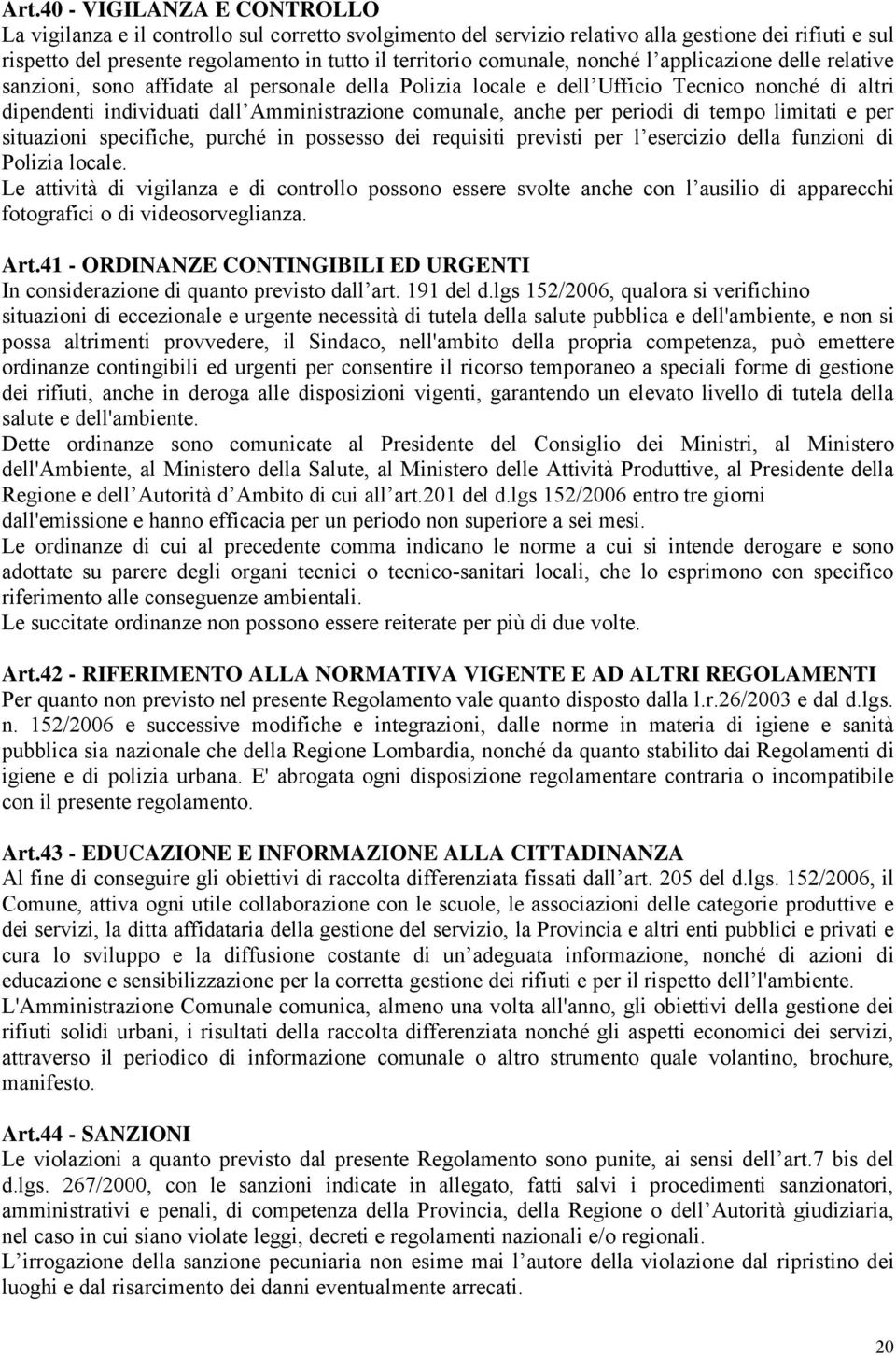 anche per periodi di tempo limitati e per situazioni specifiche, purchç in possesso dei requisiti previsti per l esercizio della funzioni di Polizia locale.