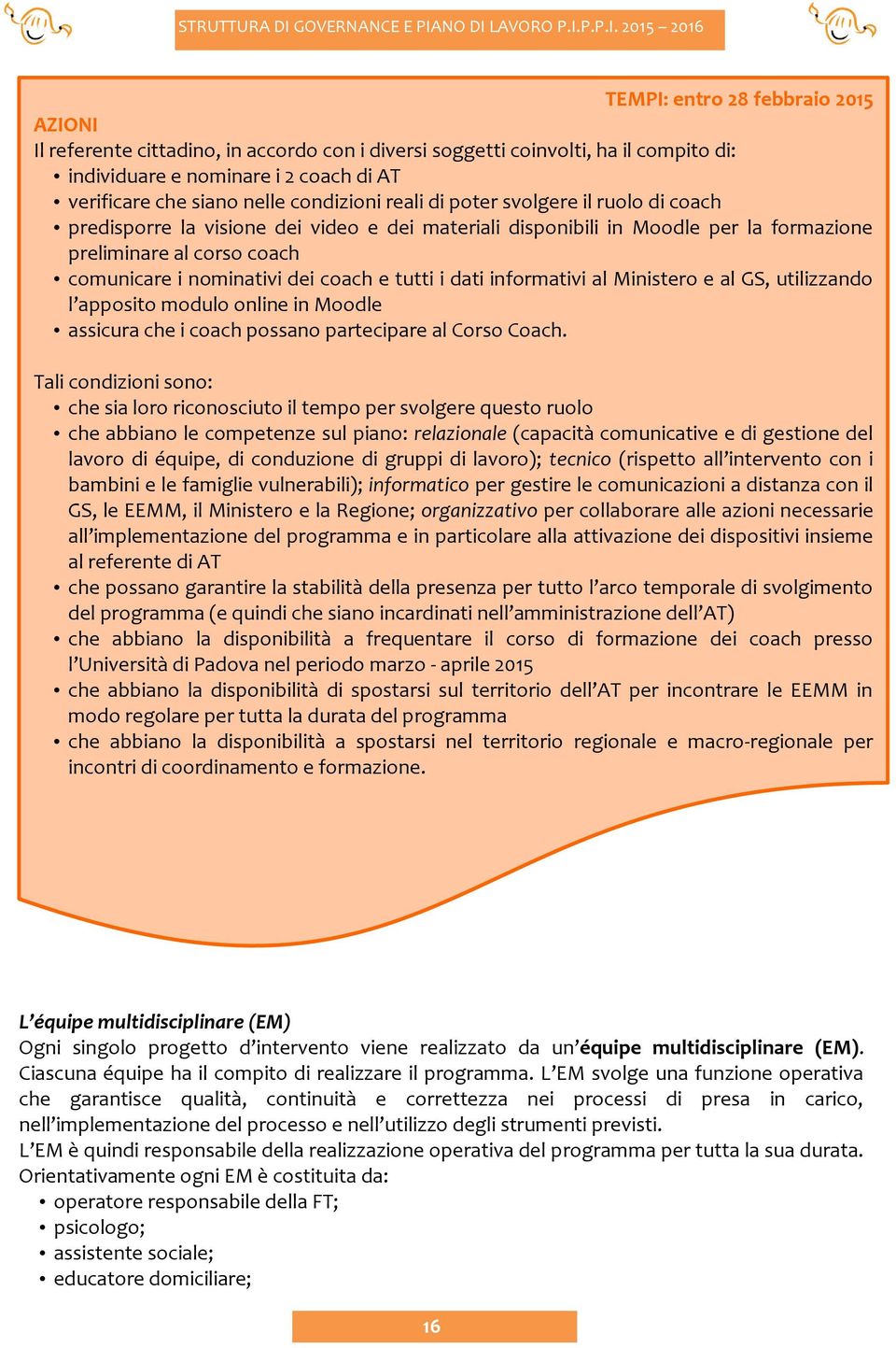 coach e tutti i dati informativi al Ministero e al GS, utilizzando l apposito modulo online in Moodle assicura che i coach possano partecipare al Corso Coach.