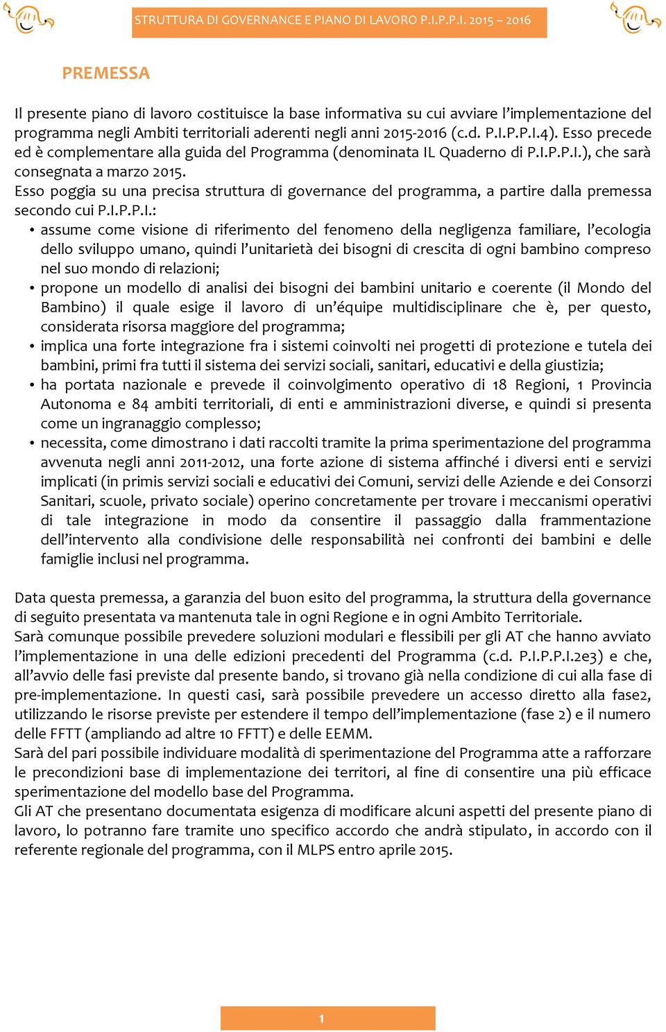 Esso poggia su una precisa struttura di governance del programma, a partire dalla premessa secondo cui P.I.