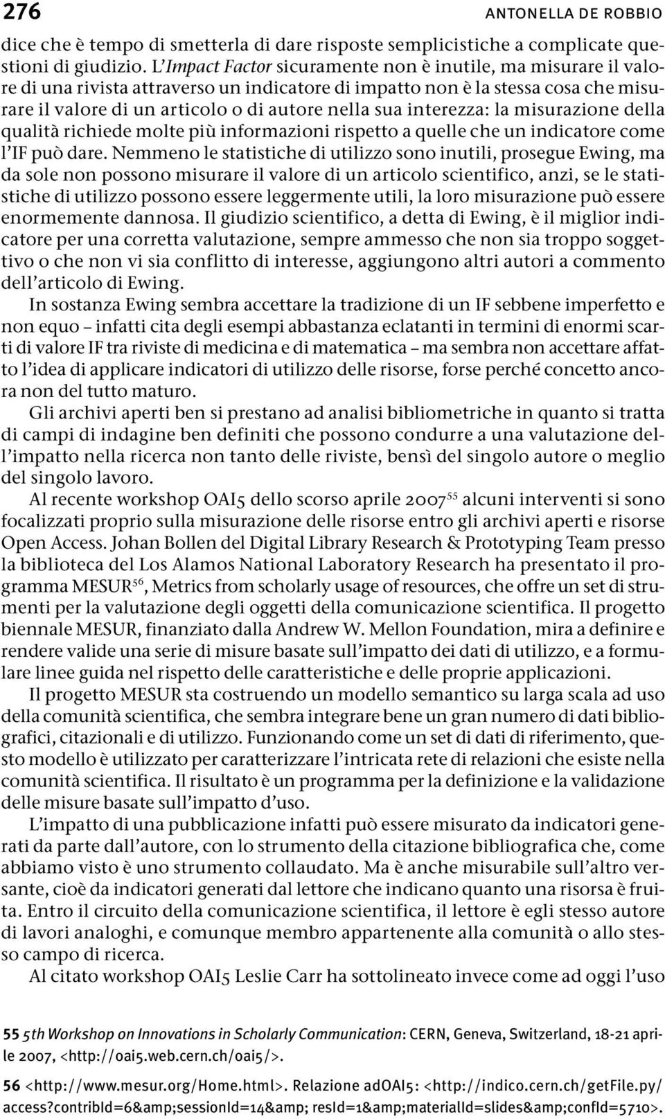 interezza: la misurazione della qualità richiede molte più informazioni rispetto a quelle che un indicatore come l IF può dare.