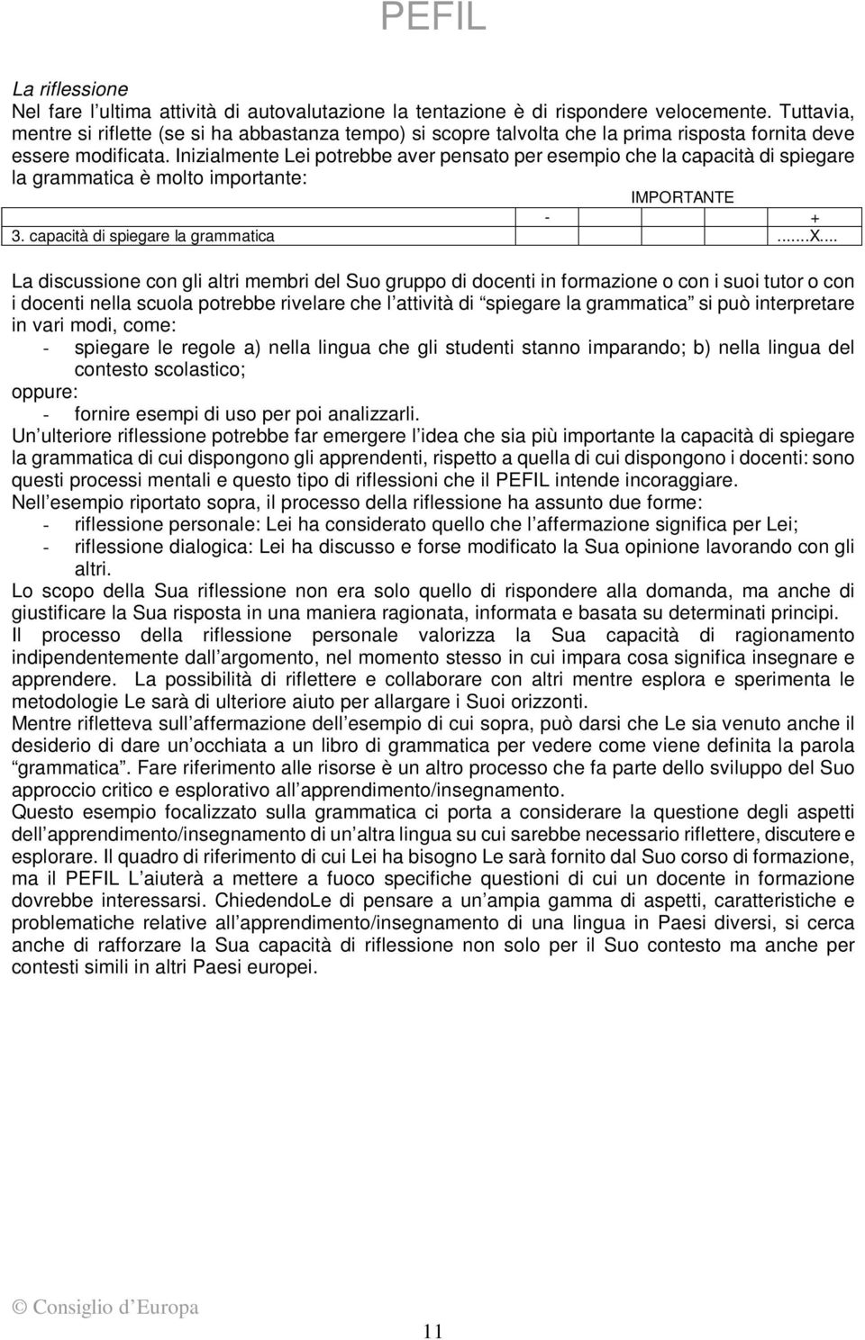 Inizialmente Lei potrebbe aver pensato per esempio che la capacità di spiegare la grammatica è molto importante: IMPORTANTE - + 3. capacità di spiegare la grammatica...x.