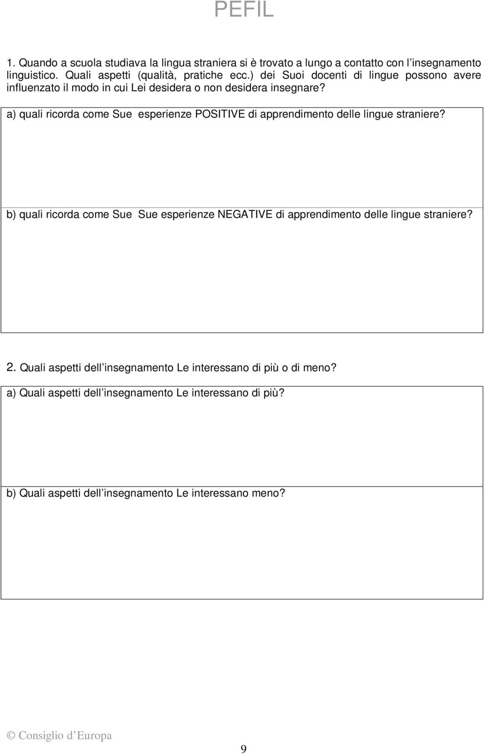 a) quali ricorda come Sue esperienze POSITIVE di apprendimento delle lingue straniere?