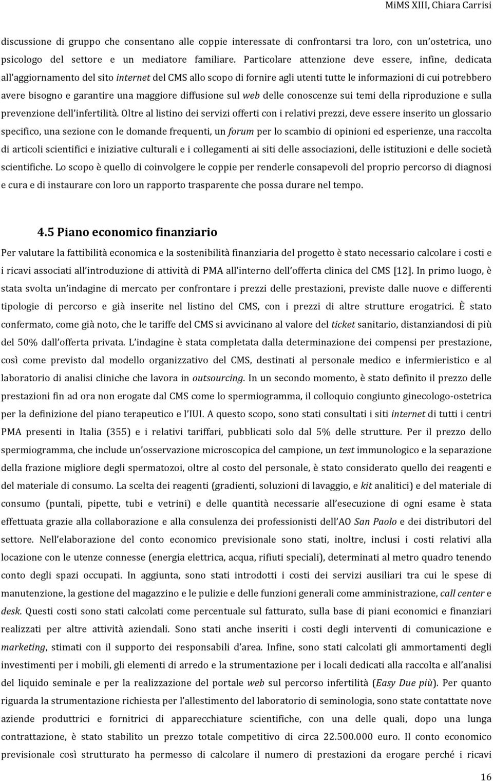 una maggiore diffusione sul web delle conoscenze sui temi della riproduzione e sulla prevenzione dell infertilità.