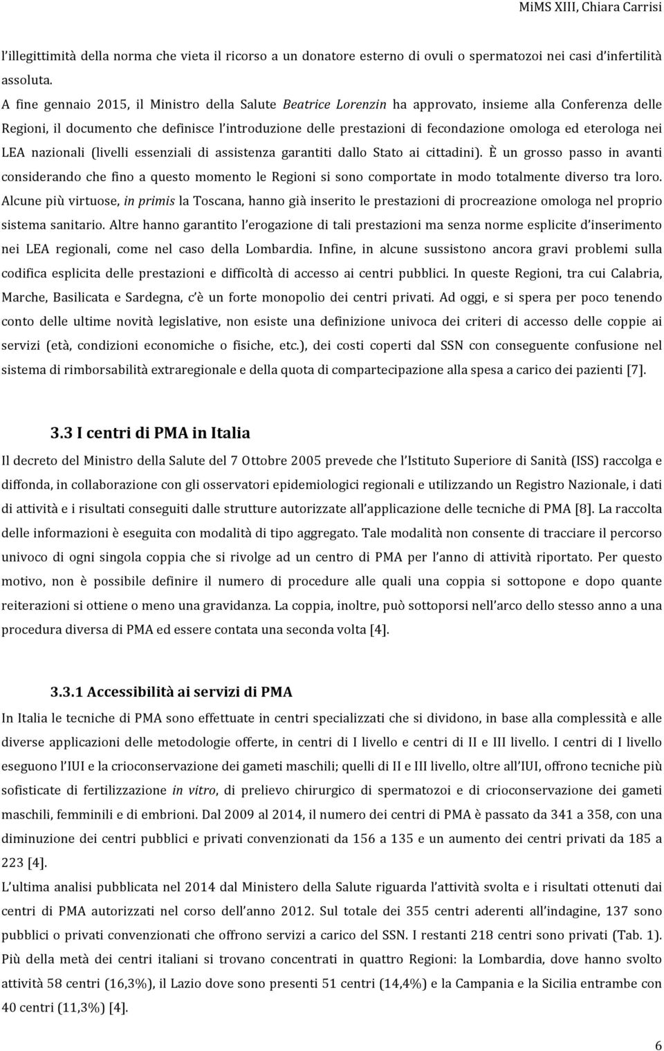 omologa ed eterologa nei LEA nazionali (livelli essenziali di assistenza garantiti dallo Stato ai cittadini).