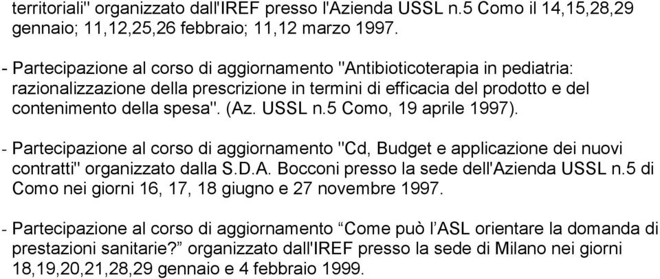 USSL n.5 Como, 19 aprile 1997). - Partecipazione al corso di aggiornamento "Cd, Budget e applicazione dei nuovi contratti" organizzato dalla S.D.A. Bocconi presso la sede dell'azienda USSL n.