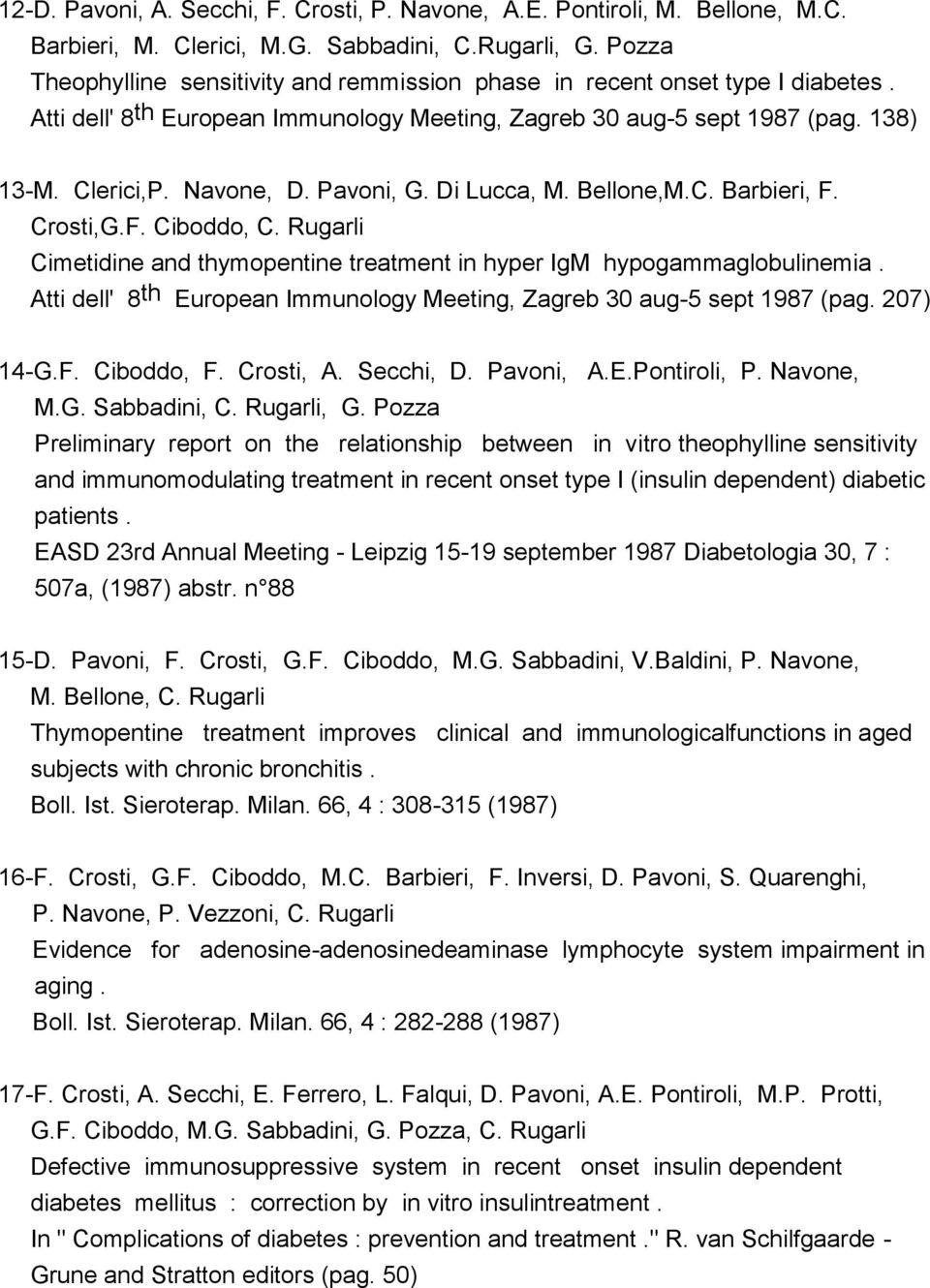 Pavoni, G. Di Lucca, M. Bellone,M.C. Barbieri, F. Crosti,G.F. Ciboddo, C. Rugarli Cimetidine and thymopentine treatment in hyper IgM hypogammaglobulinemia.