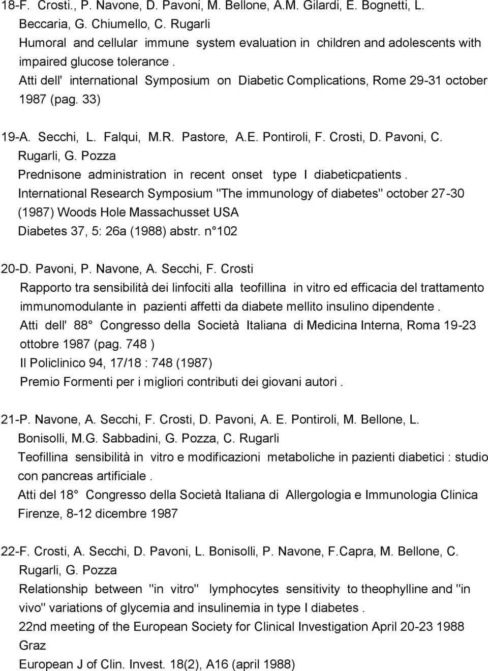 Atti dell' international Symposium on Diabetic Complications, Rome 29-31 october 1987 (pag. 33) 19-A. Secchi, L. Falqui, M.R. Pastore, A.E. Pontiroli, F. Crosti, D. Pavoni, C. Rugarli, G.