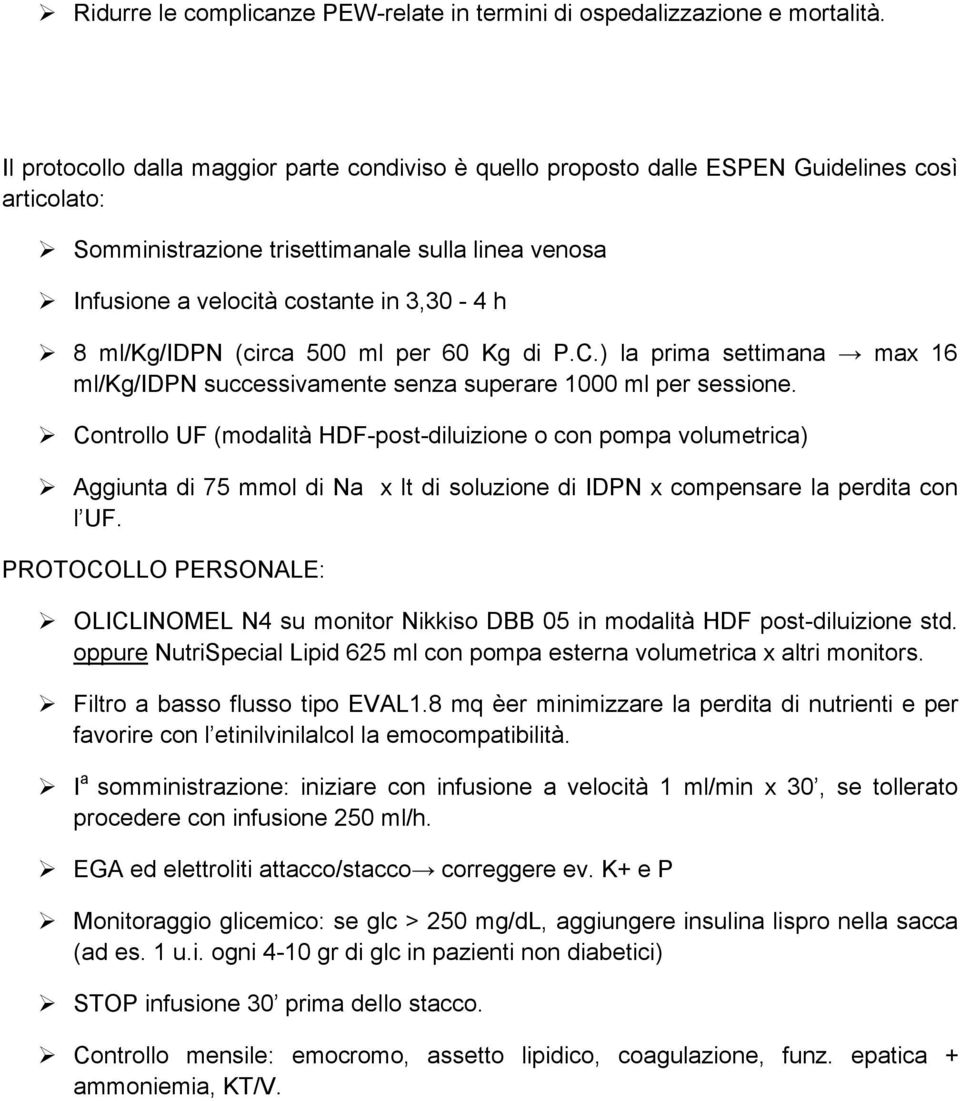 ml/kg/idpn (circa 500 ml per 60 Kg di P.C.) la prima settimana max 16 ml/kg/idpn successivamente senza superare 1000 ml per sessione.