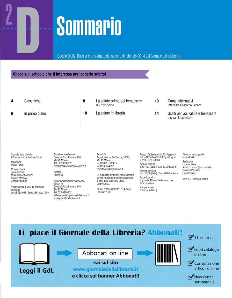 di Argentovivo Giornale della Libreria AIE Associazione Italiana Editori Presidente Marco Polillo Vicepresidenti Laura Donnini Mirka Giacoletto Papas Antonio Monaco Giorgio Palumbo Registrazione n.