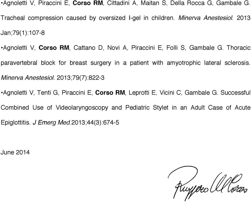 Thoracic paravertebral block for breast surgery in a patient with amyotrophic lateral sclerosis. Minerva Anestesiol.