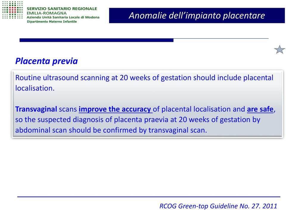 ) Transvaginal scans improve the accuracy of placental localisation and are safe, so the suspected Rischio diagnosis