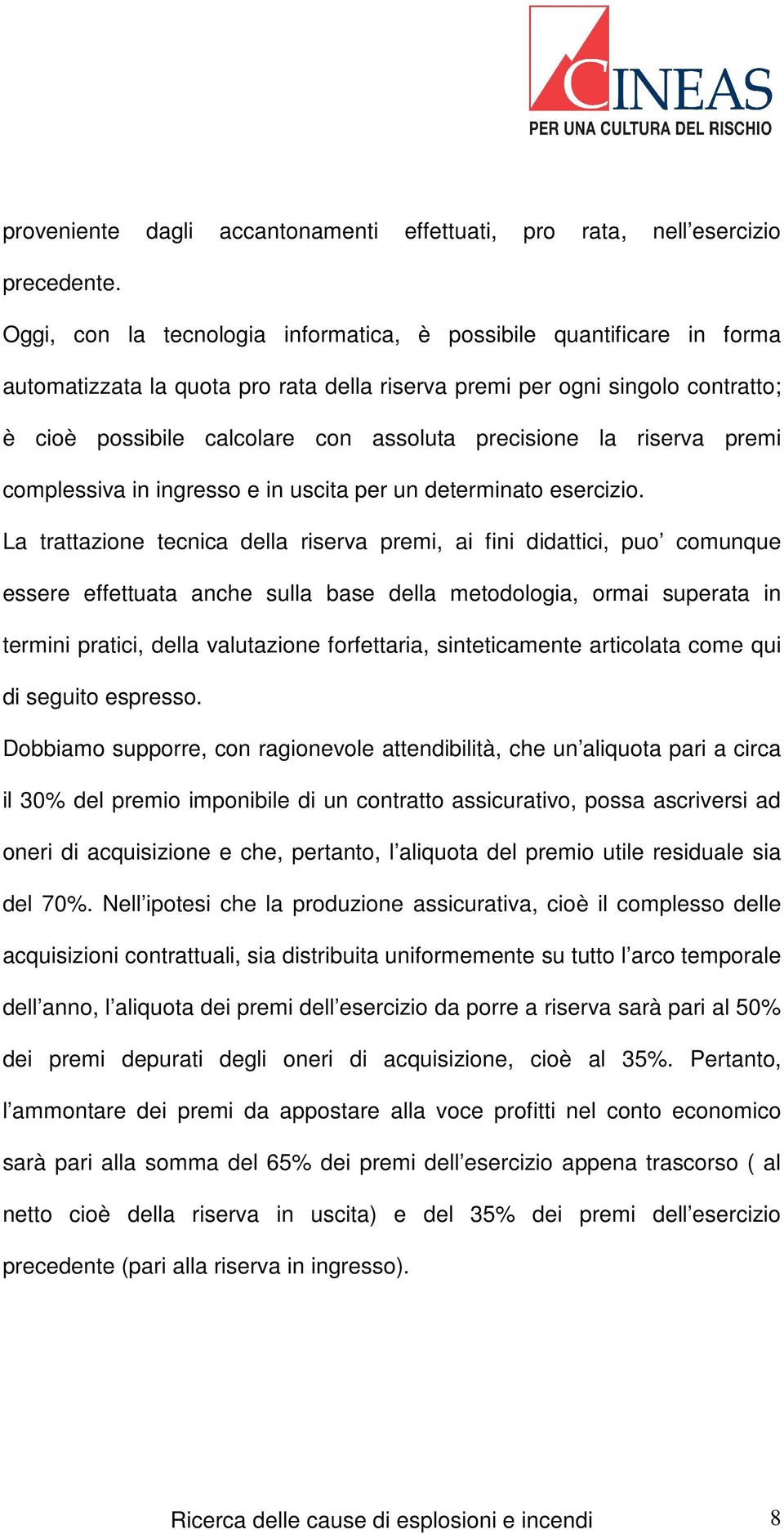 precisione la riserva premi complessiva in ingresso e in uscita per un determinato esercizio.