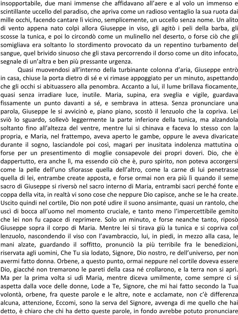 Un alito di vento appena nato colpì allora Giuseppe in viso, gli agitò i peli della barba, gli scosse la tunica, e poi lo circondò come un mulinello nel deserto, o forse ciò che gli somigliava era