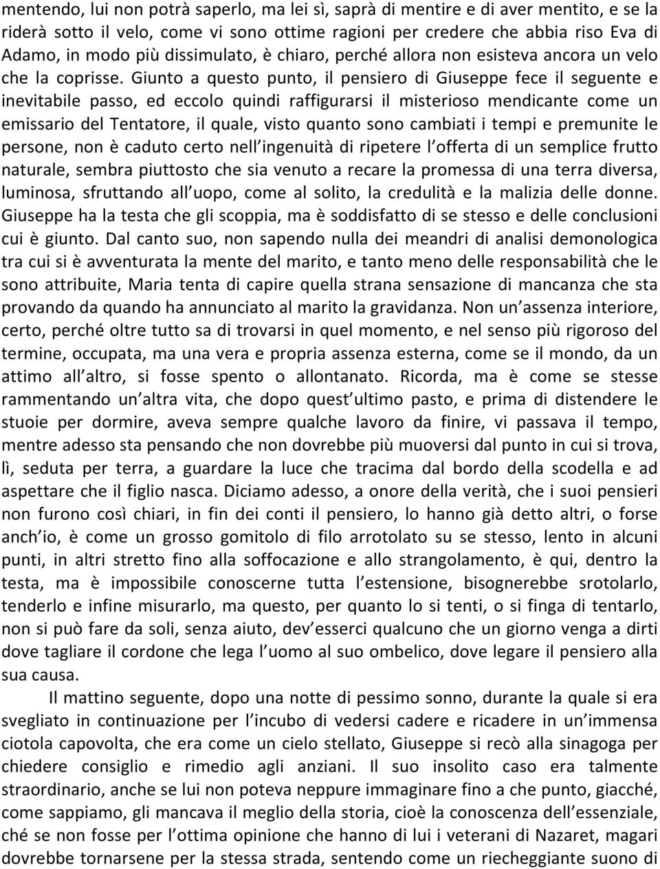 Giunto a questo punto, il pensiero di Giuseppe fece il seguente e inevitabile passo, ed eccolo quindi raffigurarsi il misterioso mendicante come un emissario del Tentatore, il quale, visto quanto