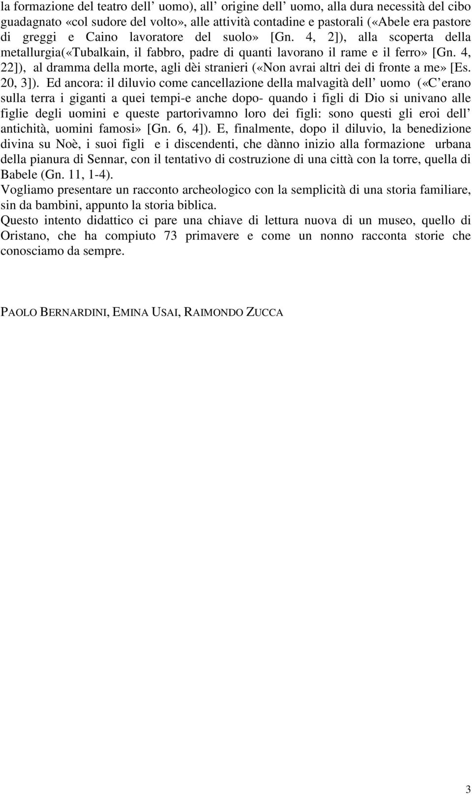 4, 22]), al dramma della morte, agli dèi stranieri («Non avrai altri dei di fronte a me» [Es. 20, 3]).