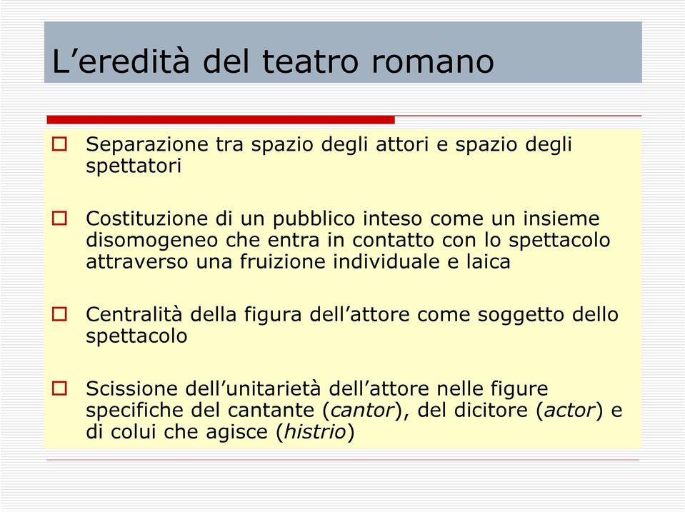 individuale e laica Centralità della figura dell attore come soggetto dello spettacolo Scissione dell