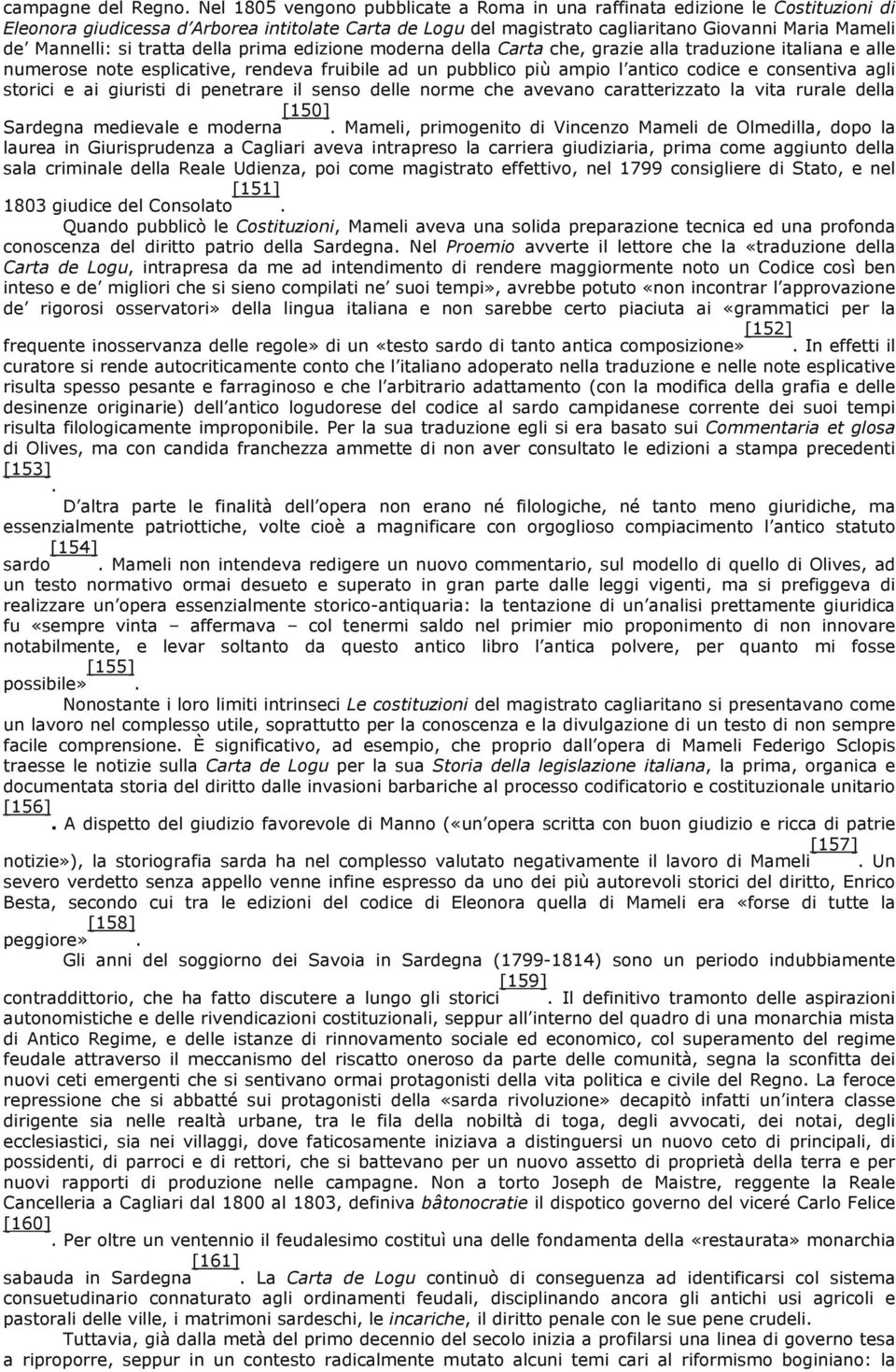 si tratta della prima edizione moderna della Carta che, grazie alla traduzione italiana e alle numerose note esplicative, rendeva fruibile ad un pubblico più ampio l antico codice e consentiva agli