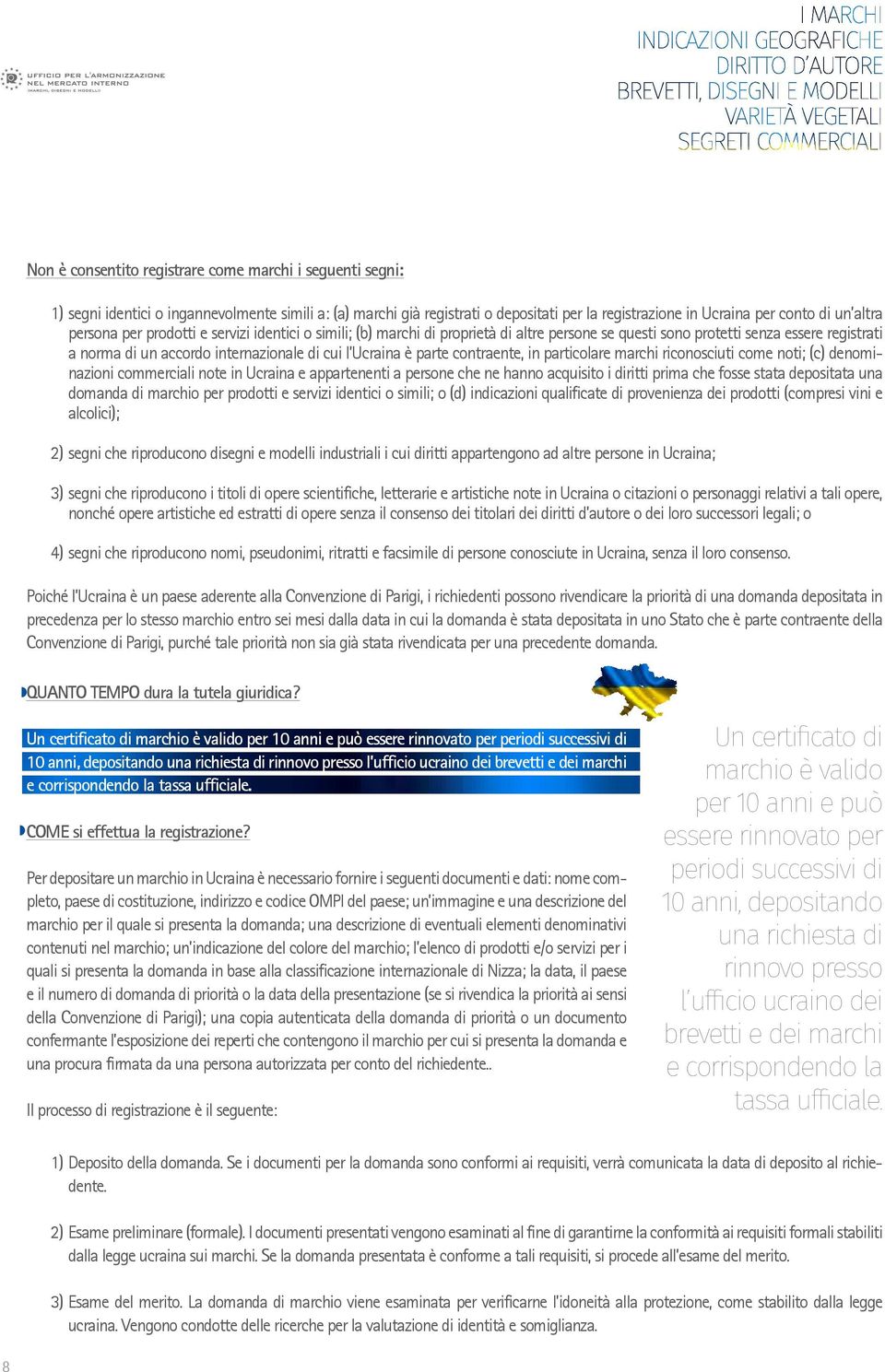 parte contraente, in particolare marchi riconosciuti come noti; (c) denominazioni commerciali note in Ucraina e appartenenti a persone che ne hanno acquisito i diritti prima che fosse stata