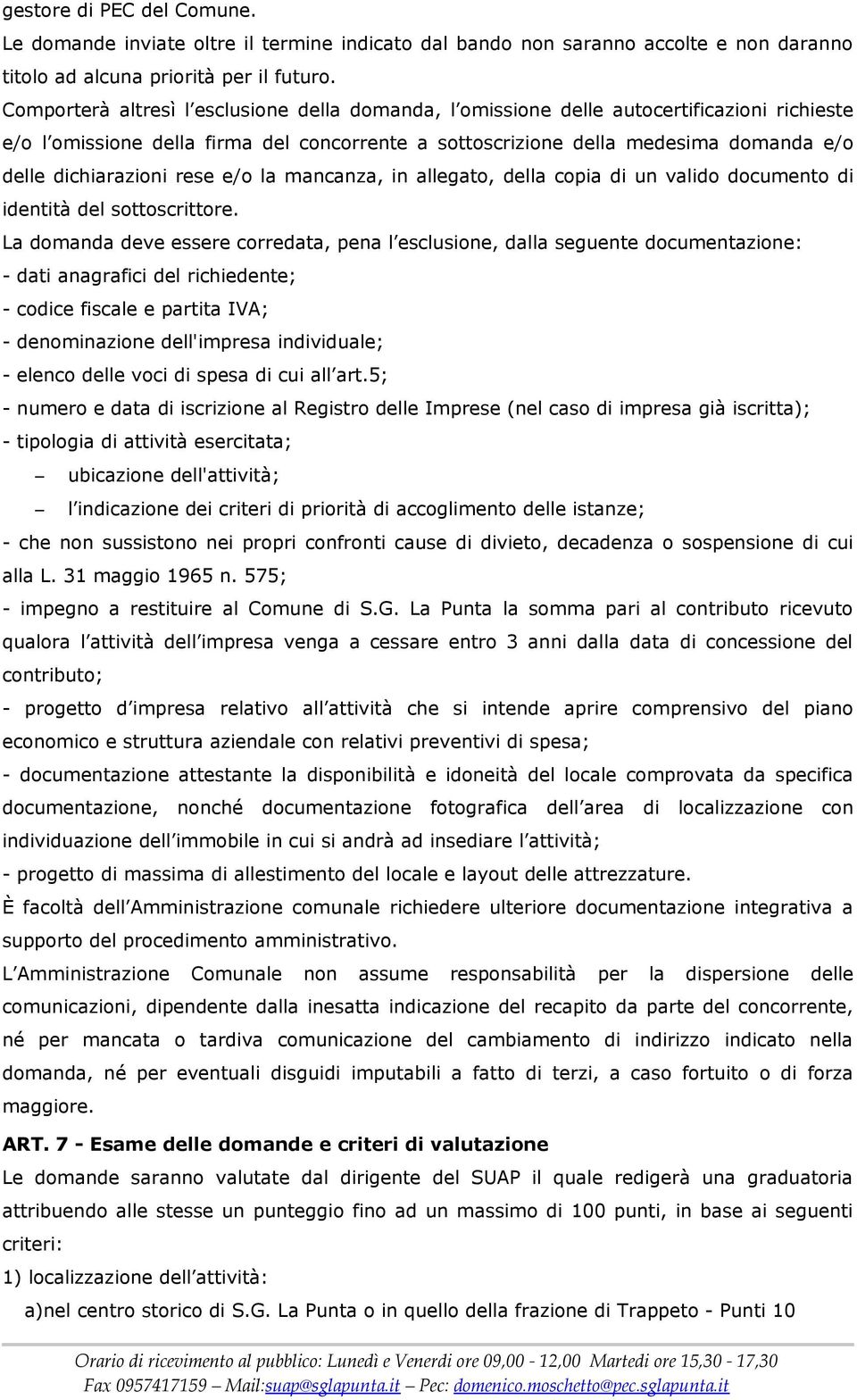 dichiarazioni rese e/o la mancanza, in allegato, della copia di un valido documento di identità del sottoscrittore.