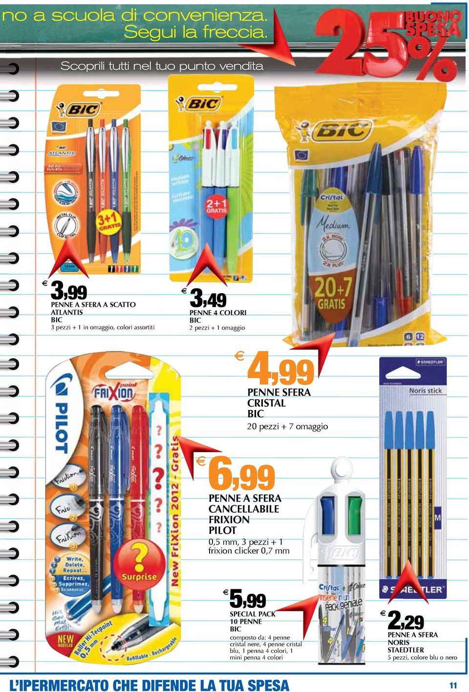 COLORI BIC 2 pezzi + 1 omaggio 4, 99 PENNE SFERA CRISTAL BIC 20 pezzi + 7 omaggio 6, 99 PENNE A SFERA CANCELLABILE FRIXION PILOT 0,5 mm,