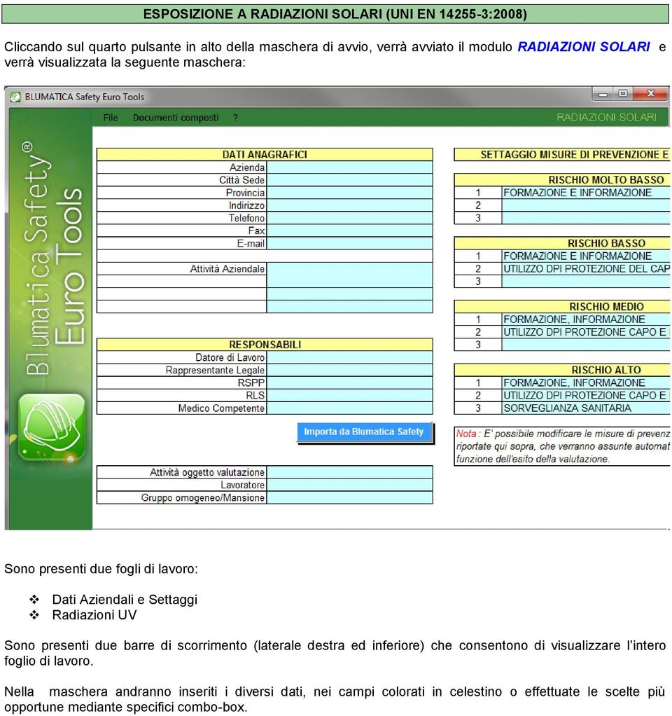 Radiazioni UV Sono presenti due barre di scorrimento (laterale destra ed inferiore) che consentono di visualizzare l intero foglio di