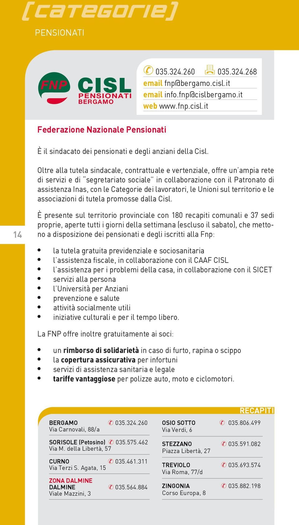 lavoratori, le Unioni sul territorio e le associazioni di tutela promosse dalla Cisl.