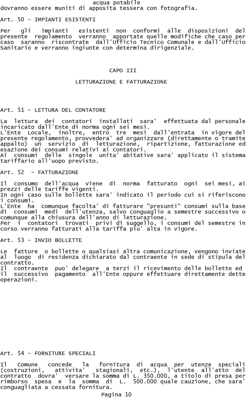 Tecnico Comunale e dall'ufficio Sanitario e verranno ingiunte con determina dirigenziale. CAPO III LETTURAZIONE E FATTURAZIONE Art.