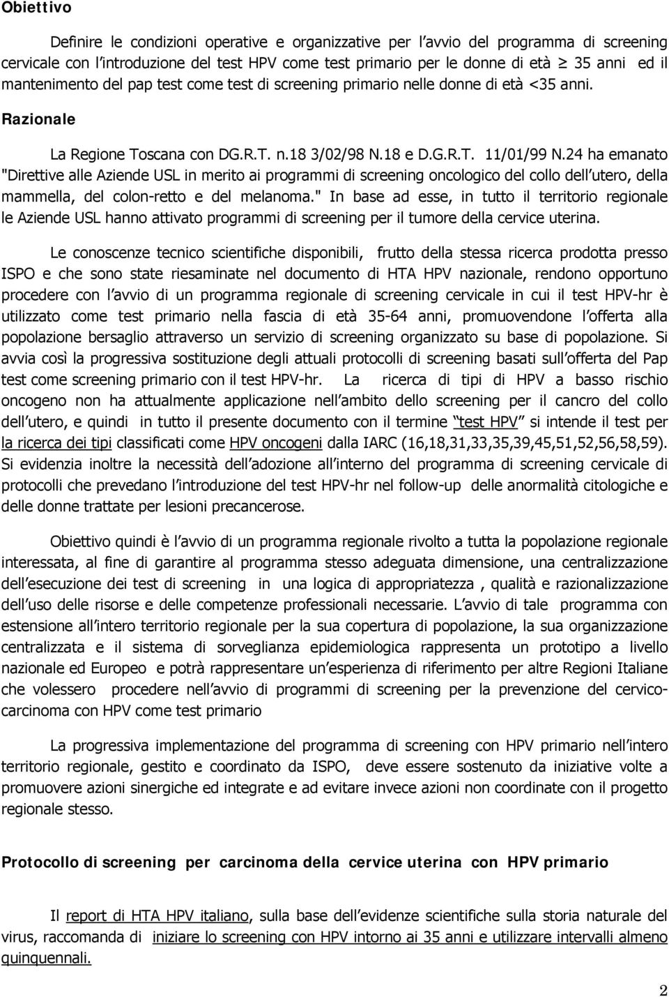 24 ha emanato "Direttive alle Aziende USL in merito ai programmi di screening oncologico del collo dell utero, della mammella, del colon-retto e del melanoma.